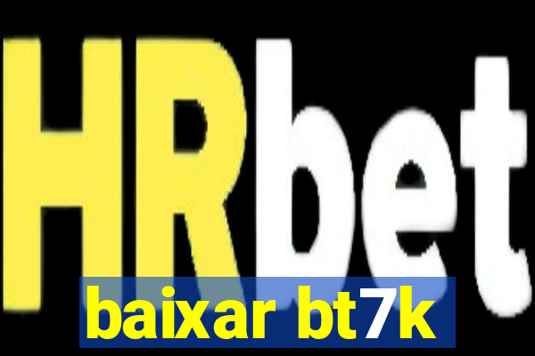 baixar bt7k